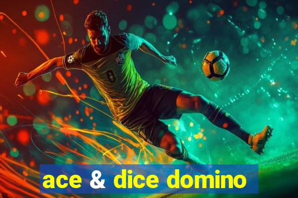 ace & dice domino